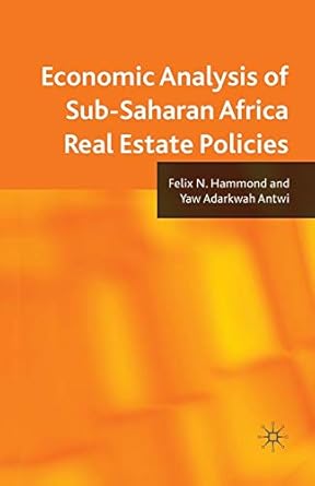 economic analysis of sub saharan africa real estate policies 1st edition f n hammond ,y antwi 134931269x,