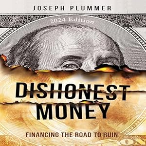 dishonest money financing the road to ruin 2024th edition joseph plummer ,joshua mackey ,brushfire publishing
