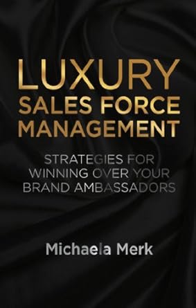 luxury sales force management strategies for winning over your brand ambassadors 2014th edition m merk