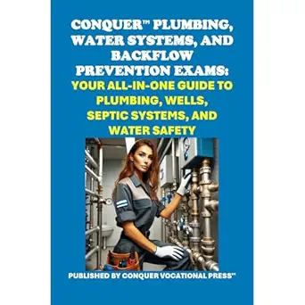 conquer plumbing water systems and backflow prevention exams your all in one guide to plumbing wells septic