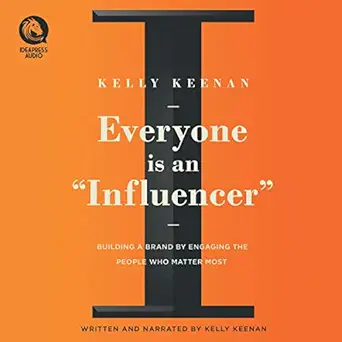 everyone is an influencer building a brand by engaging the people who matter most 1st edition kelly keenan