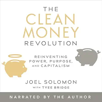the clean money revolution reinventing power purpose and capitalism 1st edition joel solomon ,new society