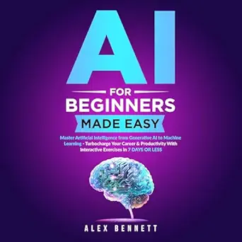 ai for beginners made easy master artificial intelligence from generative ai to machine learning turbocharge