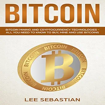 bitcoin bitcoin mining and cryptocurrency technologies all you need to know to buy mine and use bitcoins 1st