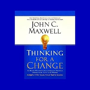 thinking for a change 11 ways highly successful people approach life and work 1st edition john c maxwell