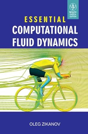 essential computational fluid dynamics international edition by oleg zikanov 8126534974, 978-8126534975