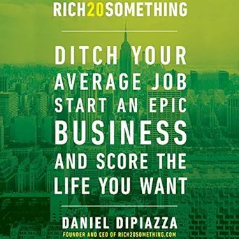 rich20something ditch your average job start an epic business and score the life you want 1st edition daniel