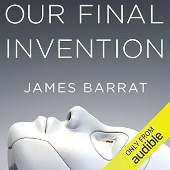 our final invention artificial intelligence and the end of the human era 1st edition james barrat ,gary dana
