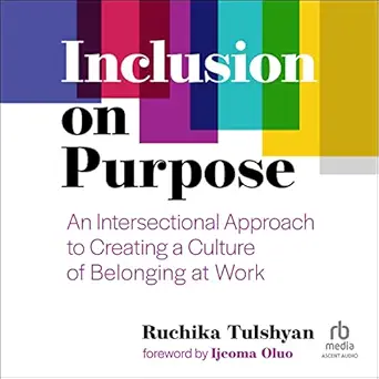 inclusion on purpose an intersectional approach to creating a culture of belonging at work 1st edition
