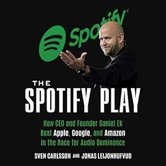the spotify play how ceo and founder daniel ek beat apple google and amazon in the race for audio dominance