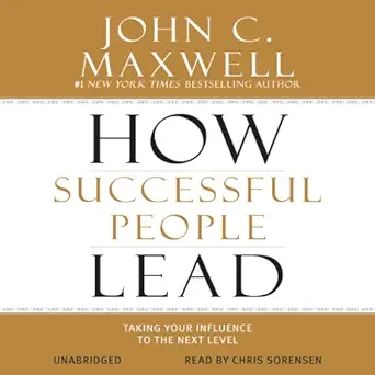 how successful people lead taking your influence to the next level 1st edition john c maxwell ,chris sorensen