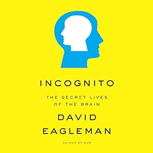 incognito the secret lives of the brain 1st edition david eagleman ,random house audio b0053et3wo
