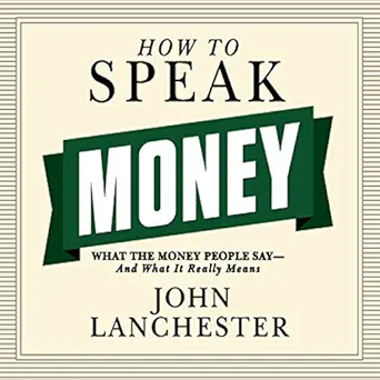 how to speak money what the money people say and what it really means 1st edition john lanchester ,sean pratt