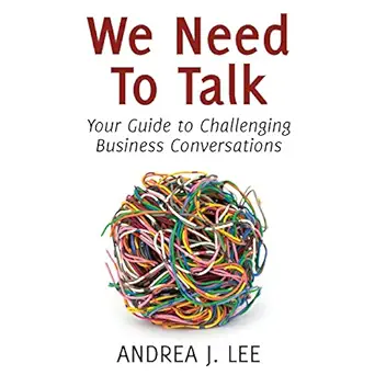 we need to talk your guide to challenging business conversations 1st edition andrea j lee ,publishingsmith