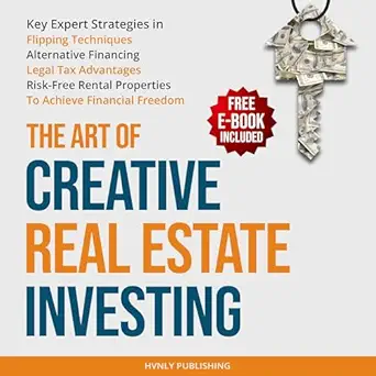 the art of creative real estate investing key expert strategies in flipping techniques alternative financing