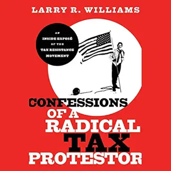 confessions of a radical tax protestor an inside expose of the tax resistance movement 1st edition larry r
