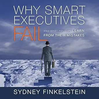 why smart executives fail and what you can learn from their mistakes 1st edition sydney finkelstein ,don