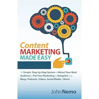 content marketing made easy the simple step by step system to attract your ideal audience and put your