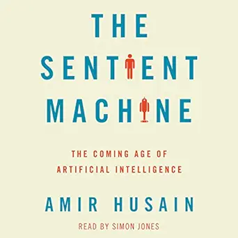 the sentient machine the coming age of artificial intelligence 1st edition amir husain ,simon jones ,simon