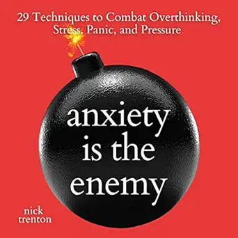 anxiety is the enemy 29 techniques to combat overthinking stress panic and pressure 1st edition nick trenton