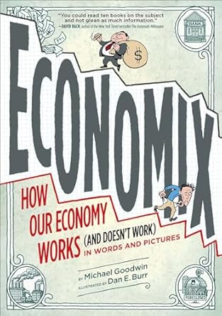 economix how and why our economy works and doesnt work in words and pictures 1st edition michael goodwin ,dan