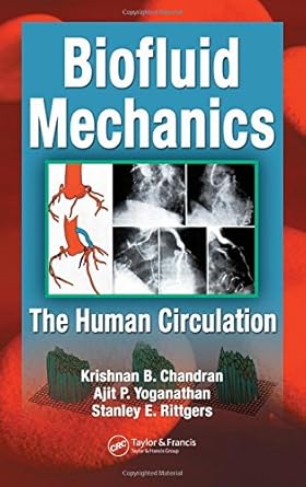 biofluid mechanics the human circulation 1st edition krishnan b chandran ,stanley e rittgers ,ajit p