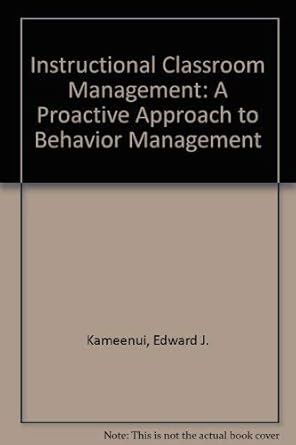 instructional classroom management a proactive approach to behavior management 1st edition edward j kameenui