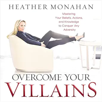 overcome your villains mastering your beliefs actions and knowledge to conquer any adversity 1st edition