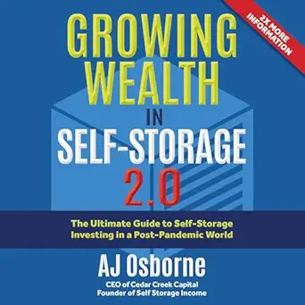 growing wealth in self storage 2 0 the ultimate guide to self storage investing in a post pandemic world 1st