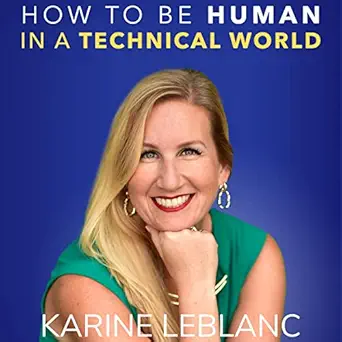 how to be human in a technical world discover the six magic skills that will change your behavior and your