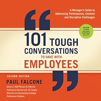 101 tough conversations to have with employees a managers guide to addressing performance conduct and