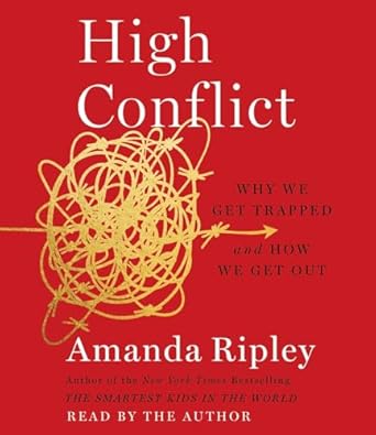 high conflict why we get trapped and how we get out unabridged edition amanda ripley 1797123785,