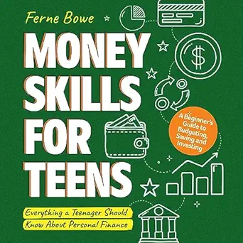 money skills for teens a beginners guide to budgeting saving and investing everything a teenager should know
