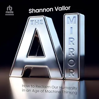 the ai mirror how to reclaim our humanity in an age of machine thinking 1st edition shannon vallor ,kim niemi