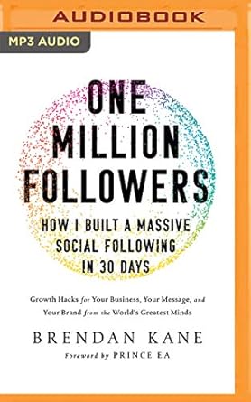 one million followers how i built a massive social following in 30 days unabridged edition brendan kane
