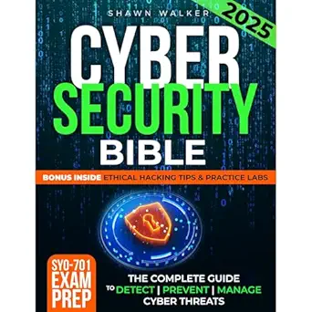 cybersecurity bible the complete guide to detect prevent and manage cyber threats includes practical tests
