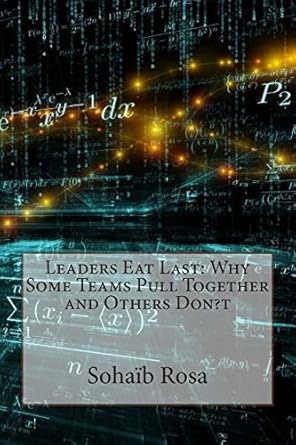 leaders eat last why some teams pull together and others don t 1st edition mr sohaib e rosa 1503296776,