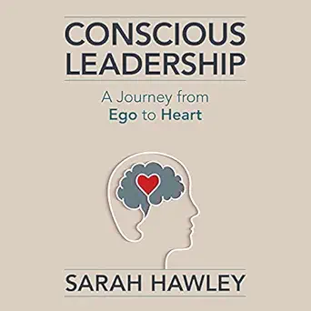 conscious leadership a journey from ego to heart 1st edition sarah hawley ,mandala tree press b09hmtbxnq