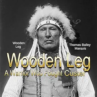 wooden leg a warrior who fought custer 1st edition wooden leg ,thomas b marquis ,clay lomakayu ,sundance