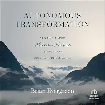 autonomous transformation creating a more human future in the era of artificial intelligence 1st edition