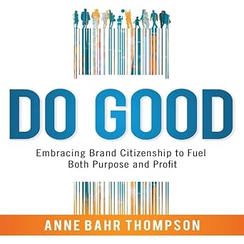 do good lib/e embracing brand citizenship to fuel both purpose and profit 1st edition anne bahr thompson