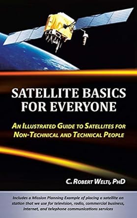 satellite basics for everyone an illustrated guide to satellites for non technical and technical people 1st
