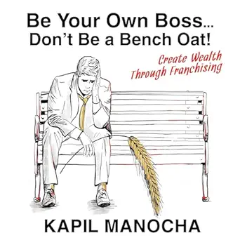 be your own boss dont be a bench oat create wealth through franchising 1st edition kapil manocha ,shanon