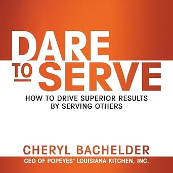 dare to serve how to drive superior results by serving others unabridged edition cheryl bachelder ,cheryl a