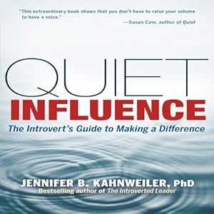 quiet influence the introverts guide to making a difference 1st edition jennifer kahnweiler phd ,karen saltus