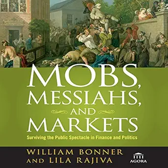 mobs messiahs and markets surviving the public spectacle in finance and politics 1st edition erik synnestvedt