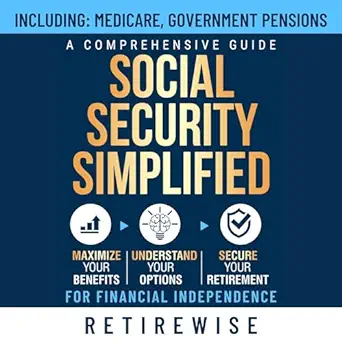 social security simplified a comprehensive guide to maximize your benefits understand your options and secure