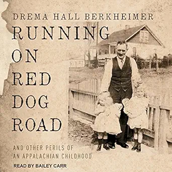 running on red dog road and other perils of an appalachian childhood 1st edition drema hall berkheimer