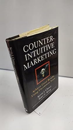 counterintuitive marketing achieve great results using uncommon sense 1st edition kevin j clancy ,peter c