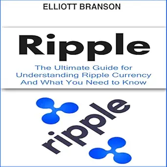 ripple the ultimate beginners guide for understanding ripple currency and what you need to know 1st edition
